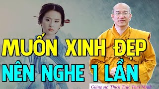 Muốn Tướng Mạo Xinh Đẹp Cao Sang Hãy Nghe Lời Phật Dạy 1 Lần Rất Hay - Thầy Thích Trúc Thái Minh