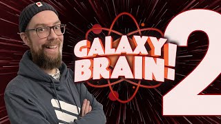 Galaxy Brain 2 - RNGesus take the wheel!