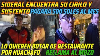 😂SIDERAL ENCUENTRA SU CIRILO Y SUSTENTO😂LO QUIEREN BOTAR DE RESTAURANTE POR HUACHAFO😂