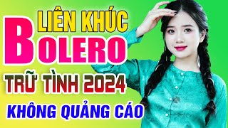 LK Nhạc Trữ Tình Bolero Hay Nhất KHÔNG QUẢNG CÁO - Liên Khúc Nhạc Vàng Xưa Trữ Tình Mới Nhất