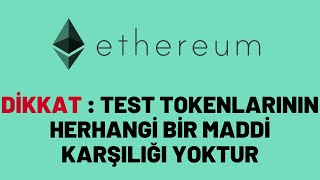 DİKKAT : TEST TOKENLARININ HERHANGİ BİR MADDİ KARŞILIĞI YOKTUR