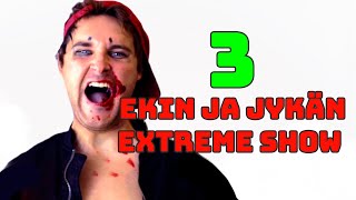 Ekin ja Jykän extreme show 3 (K18)