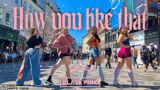 [KPOP IN PUBLIC] How You Like That - BLACKPINK Dance Cover from Denmark | CODE9 DANCE CREW