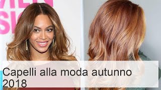 Tendenze colore capelli autunno 2018: scelta tintura alla moda.