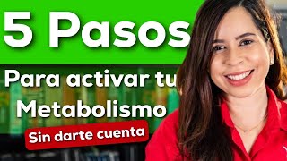 5 Pasos para activar tu Metabolismo (Sin darte cuenta)