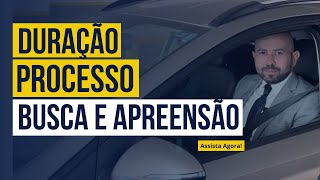 BUSCA E APREENSÃO: QUANTO TEMPO DEMORA O PROCESSO!