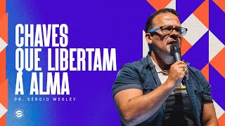 Chaves que Libertam a Alma | Pr. Sérgio Wesley