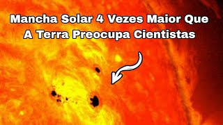 NASA IDENTIFICA ENORME MANCHA SOLAR PERIGOSA 4 VEZES MAIOR QUE A TERRA