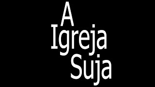 A IGREJA SUJA (EDSON RODRIGUES)