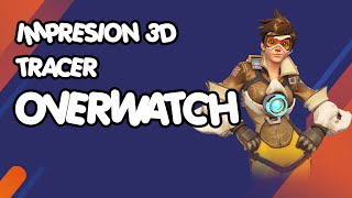 Impresion 3D Tracer Overwatch