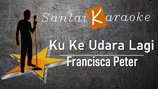 Karaoke Ku Ke Udara Lagi Francisca Peter