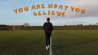 YOU are what YOU believe