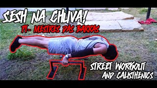 STREET WORKOUT SESH! NA CHUVA? Feat Mestres das barras.