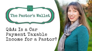 Q&A: Is a Car Payment Taxable Income for a Pastor?