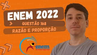 Enem 2022 - Questão 168 - Amarelo - Razão e proporção