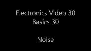 Analogue electronics 30: Basics 30 - Noise