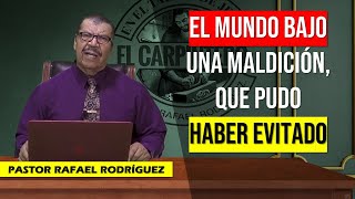 PASTOR RAFAEL RODRIGUEZ 2024. "EL MUNDO BAJO UNA MALDICIÓN, QUE PUDO HABER EVITADO". Predica 2024