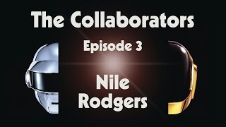 Daft Punk - The Collaborators - Episode 3 - Nile Rodgers (Official Video)