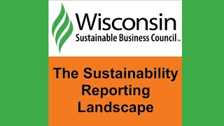 The Sustainability Reporting Landscape - Wisconsin Sustainable Business Council