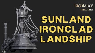 Ironclad Landship | Sunland | Highlands Miniatures