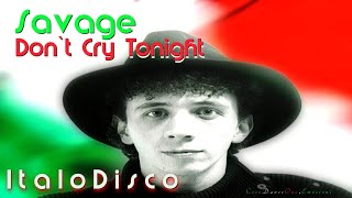 Savage - Don't Cry Tonight (12'' Version Remastered) (ItaloDisco)