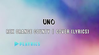 Uno - Rex Orange County | Lyrics Cover