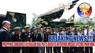 PHILIPPINES CONSIDERS $700 MILLION DEAL FOR 15 AKASH 1S AIR DEFENSE MISSILE SYSTEMS FROM INDIA