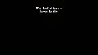 What football team is known for this?