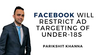 Social Media News - Facebook will restrict ad targeting of under-18s | Parikshit Khanna