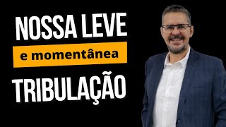 A NOSSA LEVE E MOMENTÂNEA TRIBULAÇÃO | CULTO AO VIVO DOMINGO 24/09/2023