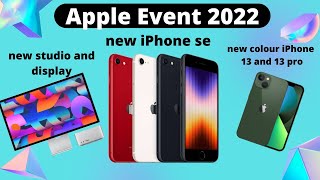 Apple Event 2022 recap,new iphone se,ne studio and display,new colour iphone 13and 13 pro and more 🔥