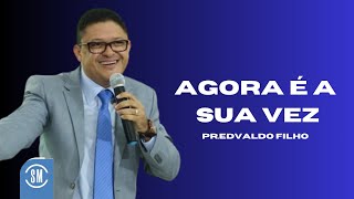 AGORA É A SUA VEZ! PR EDVALDO FILHO