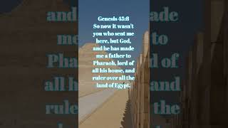 Genesis 45:8 So now it wasn't you who sent me here, but God, and he has made me a father to Ph....