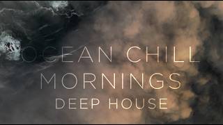 Chill Morning Deep House | Our Ocean  1 Hour Relax