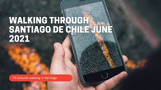 Walking through Santiago de Chile June 2021