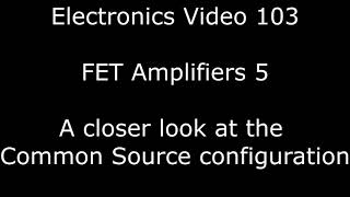 Analogue electronics 103: FET amplifiers 5 - More on the Common Source configuration