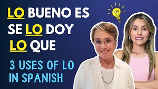 3 Usos de LO  (Se lo doy, Lo bueno es, Lo que) [397]