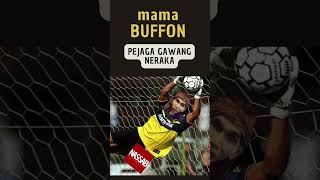 mama buffon ....kiper neraka nih....