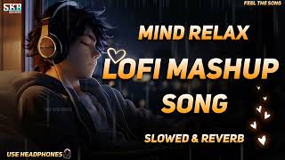 Mind Relax😌 Lofi Mashup💖 Song | Slowed & Reverb🎧 | Best Sleeping😴 Lofi Song | Skb High Beats...#lofi