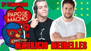 Papo de Macho com o convidado Mauricio Meirelles - EP 01 - 2ª TEMPORADA