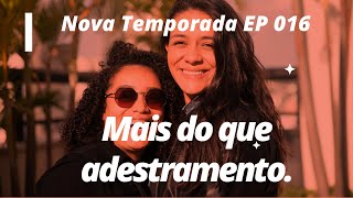 Mais do que Adestramento: Nova Temporada EP 016