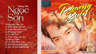 CD Tiếng hát NGỌC SƠN - PHƯỢNG BUỒN || Chuyện hẹn hò, Mấy nhịp cầu tre, Có nhớ đêm nào,...