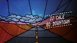 Jj Cale - Go Downtown