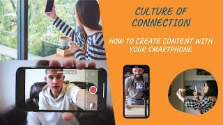 How to create video content with your smartphone for Culture of Connection...