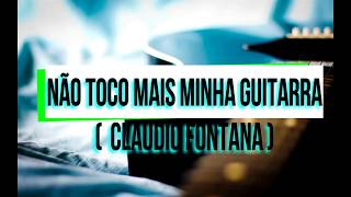 Não Toco Mais A Minha Guitarra Karaoke (Claudio Fontana)