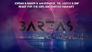 Jordan & Baker & Waveshock vs. I.GOT.U & DNF  - Ready for the explode (Bartas Mashup)