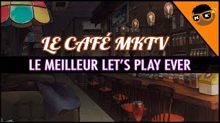 ►[Le Café MKTV ☕️N°20] Le meilleur Let's Play ever