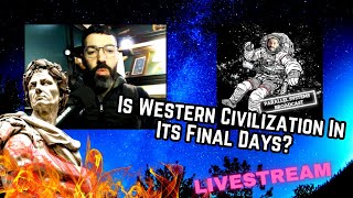 Are We Living Through The End Of Western Civilization? (Livestream)