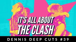 Dennis Deep Cuts #39 Let's talk about The Clash. Ranking their albums from best to worst!