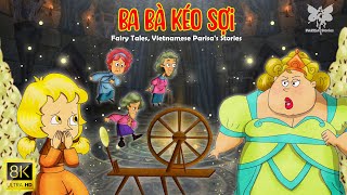 BA BÀ KÉO SỢI (8K Ultra HD) - TRUYỆN CỔ TÍCH - QUÀ TẶNG CUỘC SỐNG - VIETNAMESE PARISA STORY